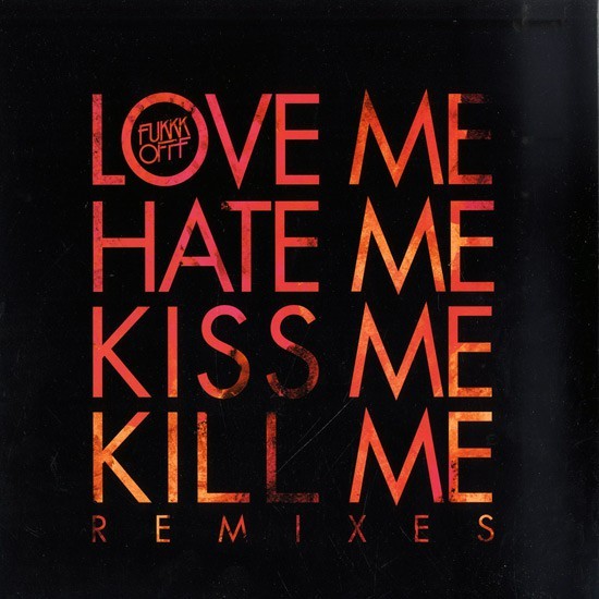 Love Me Hate Me Kiss Me Kill Me